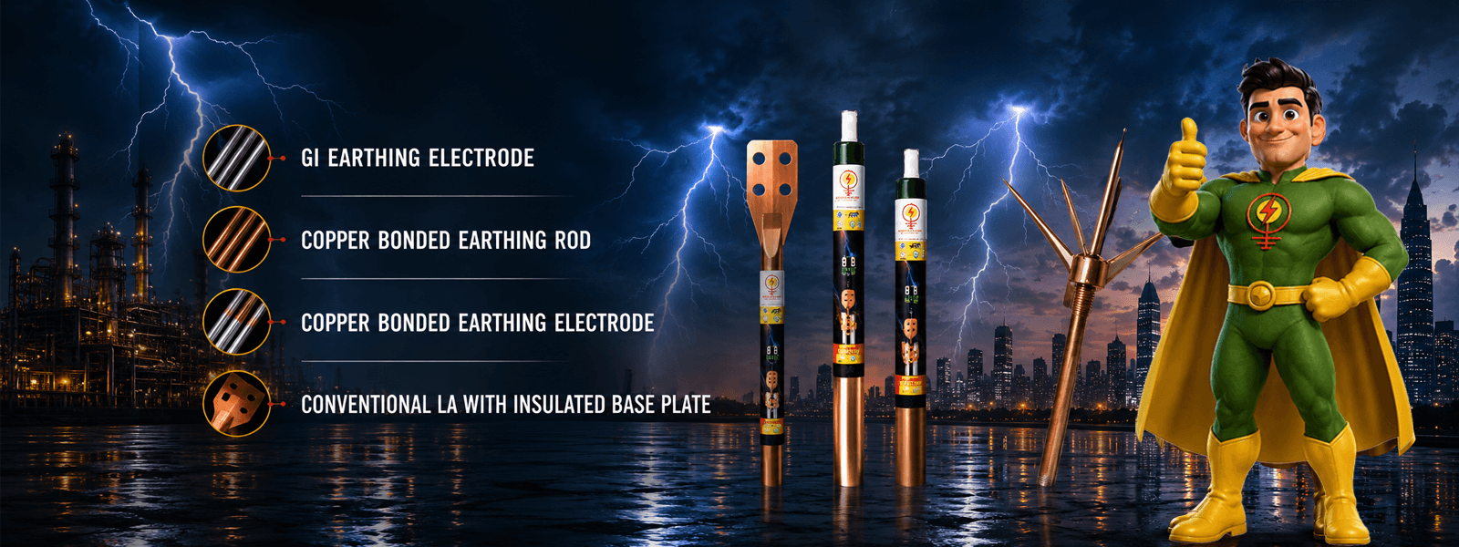 Ese (Early Streamer Emission) Lightning Arresters, Gi (Galvanized Iron) Earthing Strips, Copper Strips, Frp (Fiber Reinforced Plastic) Square Earthing Pit Covers, Aluminium Cables.